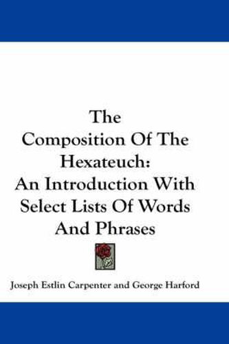 Cover image for The Composition of the Hexateuch: An Introduction with Select Lists of Words and Phrases