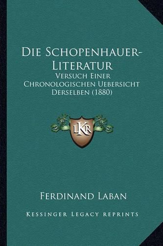 Cover image for Die Schopenhauer-Literatur: Versuch Einer Chronologischen Uebersicht Derselben (1880)