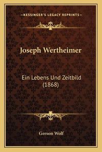 Cover image for Joseph Wertheimer: Ein Lebens Und Zeitbild (1868)