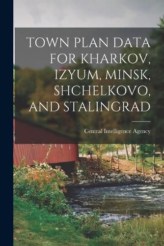 Cover image for Town Plan Data for Kharkov, Izyum, Minsk, Shchelkovo, and Stalingrad