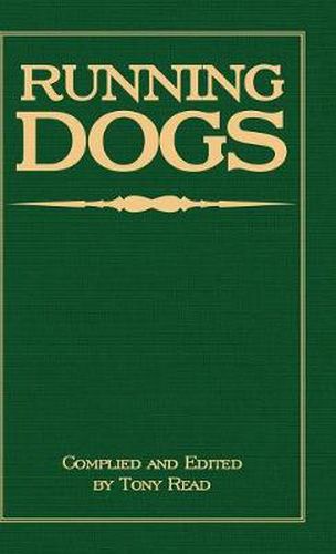 Cover image for Running Dogs - Or, Dogs That Hunt By Sight - The Early History, Origins, Breeding & Management Of Greyhounds, Whippets, Irish Wolfhounds, Deerhounds, Borzoi and Other Allied Eastern Hounds