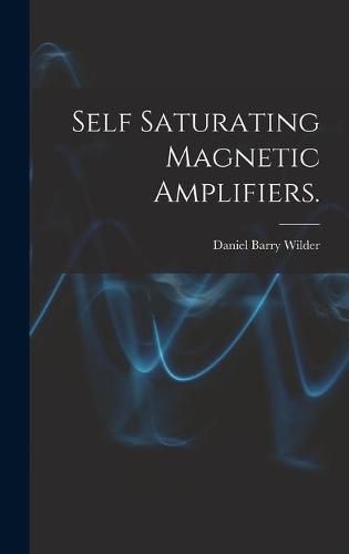 Cover image for Self Saturating Magnetic Amplifiers.