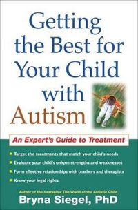 Cover image for Getting the Best for Your Child with Autism: An Expert's Guide to Treatment