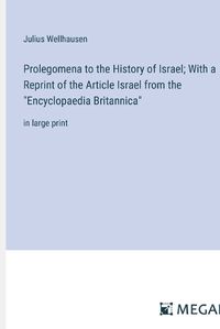 Cover image for Prolegomena to the History of Israel; With a Reprint of the Article Israel from the "Encyclopaedia Britannica"