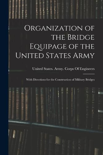 Cover image for Organization of the Bridge Equipage of the United States Army