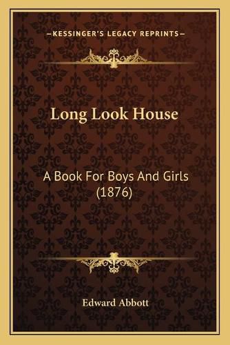 Long Look House: A Book for Boys and Girls (1876)