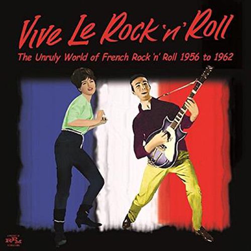 Vive Le Rock N Roll The Unruly World Of French Rock N Roll 1956-1962