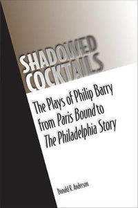 Cover image for Shadowed Cocktails: The Plays of Philip Barry from Paris Bound to The Philadelphia Story