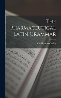 Cover image for The Pharmaceutical Latin Grammar