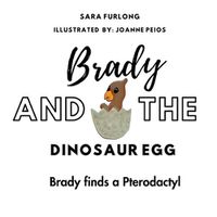 Cover image for Brady and the Dinosaur Egg- Brady finds a Pterodactyl