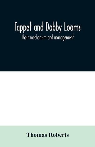 Cover image for Tappet and dobby looms: their mechanism and management