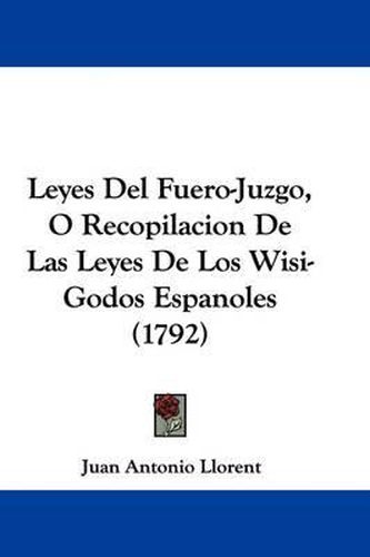 Cover image for Leyes Del Fuero-Juzgo, O Recopilacion De Las Leyes De Los Wisi-Godos Espanoles (1792)