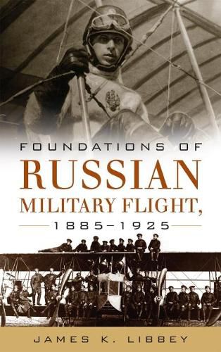 Cover image for Foundations of Russian Military Flight 1885-1925