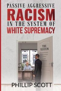 Cover image for Passive Aggressive Racism in the System of White Supremacy