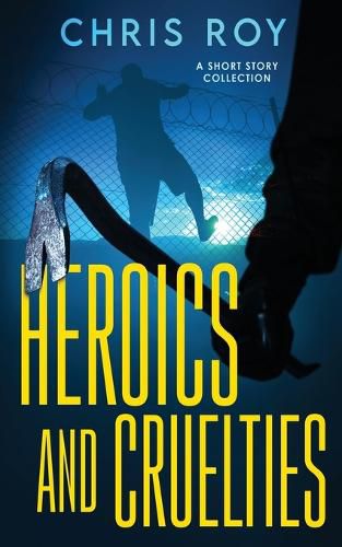 Cover image for Heroics And Cruelties