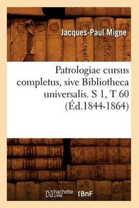 Cover image for Patrologiae Cursus Completus, Sive Bibliotheca Universalis. S 1, T 60 (Ed.1844-1864)