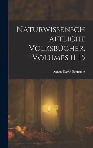 Naturwissenschaftliche Volksbuecher, Volumes 11-15