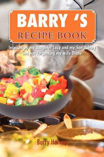 Cover image for Barry 's Recipe Book: Inspired by my daughter Lucy and my wife Diane.