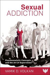 Cover image for Sexual Addiction: Psychoanalytic Concepts and the Art of Supervision