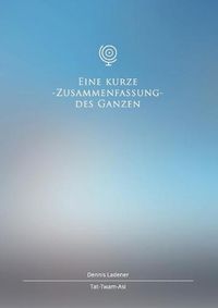 Cover image for Eine kurze Zusammenfassung des Ganzen