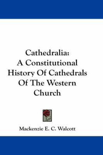 Cover image for Cathedralia: A Constitutional History of Cathedrals of the Western Church