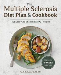 Cover image for The Multiple Sclerosis Diet Plan and Cookbook: 101 Easy Anti-Inflammatory Recipes