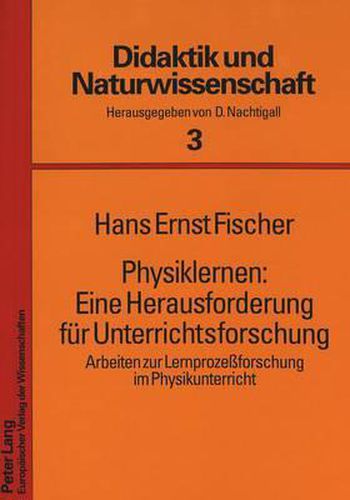 Physiklernen: Eine Herausforderung Fuer Unterrichtsforschung: Arbeiten Zur Lernprozessforschung Im Physikunterricht