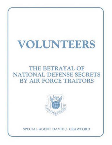 Cover image for Volunteers: The Betrayal of National Defense Secrets by Air Force Traitors