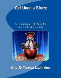 Cover image for Act Upon a Story: A Series of Skits About Joseph