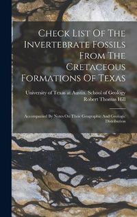 Cover image for Check List Of The Invertebrate Fossils From The Cretaceous Formations Of Texas