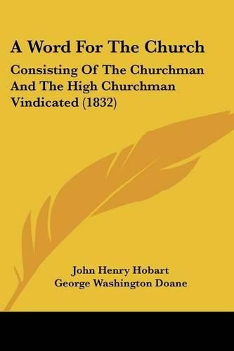 Cover image for A Word for the Church: Consisting of the Churchman and the High Churchman Vindicated (1832)