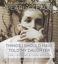 Cover image for Things I Should Have Told My Daughter: Lies, Lessons & Love Affairs