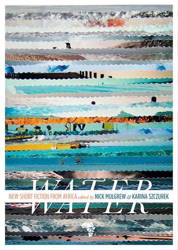 Cover image for Water: New Short Story Fiction from Africa: An Anthology from Short Story Day Africa