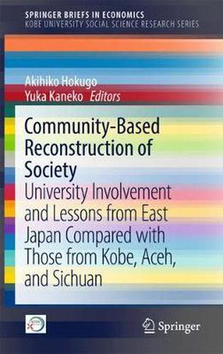 Cover image for Community-Based Reconstruction of Society: University Involvement and Lessons from East Japan Compared with Those from Kobe, Aceh, and Sichuan