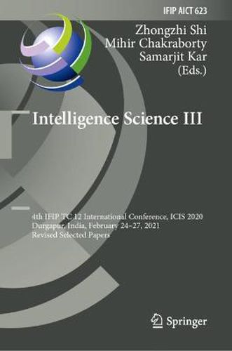 Intelligence Science III: 4th IFIP TC 12 International Conference, ICIS 2020, Durgapur, India, February 24-27, 2021, Revised Selected Papers