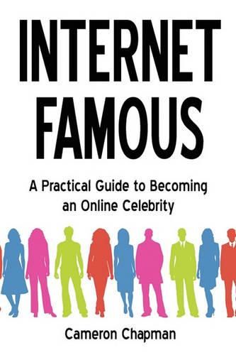Cover image for Internet Famous: A Practical Guide to Becoming an Online Celebrity
