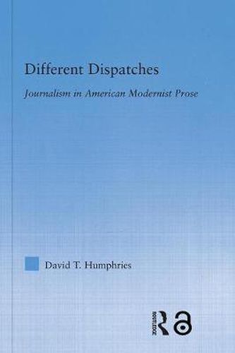 Cover image for Different Dispatches: Journalism in American Modernist Prose