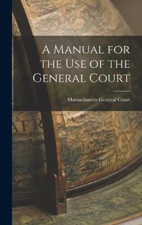 Cover image for A Manual for the Use of the General Court