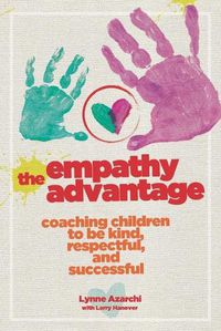 Cover image for The Empathy Advantage: Coaching Children to Be Kind, Respectful, and Successful