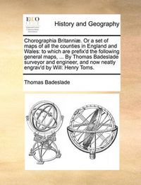 Cover image for Chorographia Britanniae. or a Set of Maps of All the Counties in England and Wales