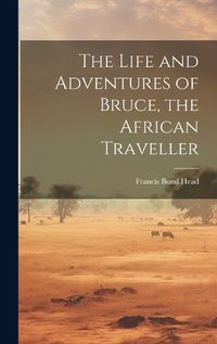 Cover image for The Life and Adventures of Bruce, the African Traveller