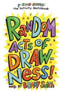 Cover image for Random Acts of Drawness!: The Super-Awesome Activity Sketchbook