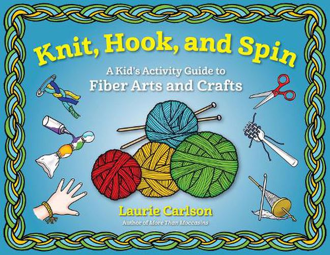 Cover image for Knit, Hook, and Spin: A Kid's Activity Guide to Fiber Arts and Crafts