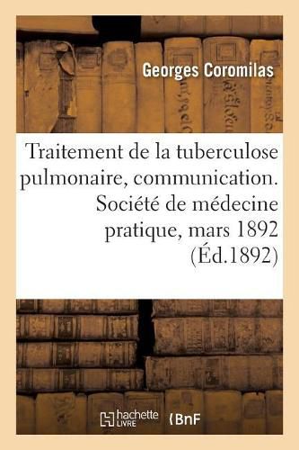 Traitement de la Tuberculose Pulmonaire Au Moyen d'Inhalations de Sulfure de Carbone: Melange Au Phosphate de Chaux, Communication. Societe de Medecine Pratique, Seance Du 10 Mars 1892