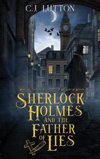 Cover image for Sherlock Holmes and the Father of Lies: Book #2 in the confidential Files of Dr. John H. Watson
