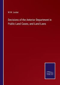 Cover image for Decisions of the Anterior Department in Public Land Cases, and Land Laws