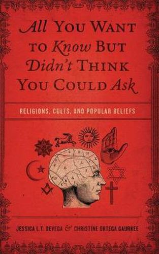 Cover image for All You Want to Know But Didn't Think You Could Ask: Religions, Cults, and Popular Beliefs