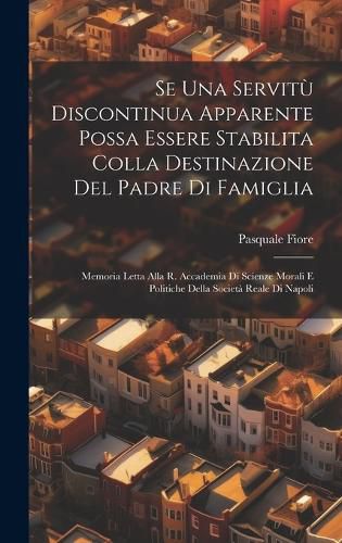 Cover image for Se Una Servitu Discontinua Apparente Possa Essere Stabilita Colla Destinazione Del Padre Di Famiglia