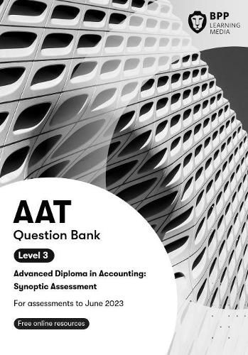 AAT Advanced Diploma in Accounting Level 3 Synoptic Assessment: Question Bank