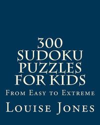 Cover image for 300 Sudoku Puzzles for Kids: From Easy to Extreme